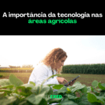 A importância da tecnologia nas áreas agrícolas